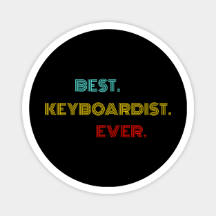 Best Keyboardist Ever - Nice Birthday Gift Idea Magnet